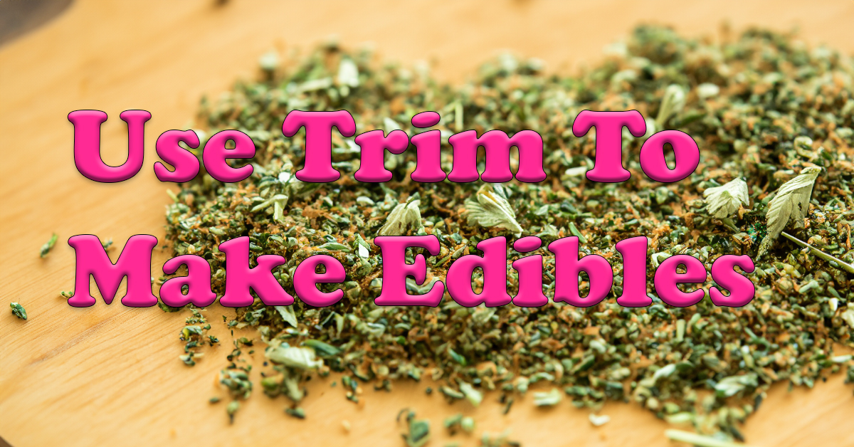 Use Trim To Make Edibles